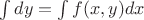 $\int dy=\int f(x,y)dx$