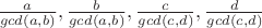 $\frac{a}{gcd(a,b)},\frac{b}{gcd(a,b)},\frac{c}{gcd(c,d)},\frac{d}{gcd(c,d)}$