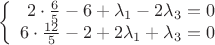 $$\left\{
\begin{array}{rcl}
 2 \cdot \frac{6}{5} -6 +\lambda_1 -2\lambda_3 =0\\
 6\cdot \frac{12}{5} -2 +2\lambda_1 +\lambda_3 =0\\
\end{array}
\right.$$