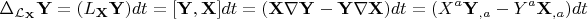 $$ \Delta_{\mathcal{L_{\bold {X}}}}\bold {Y} = (L_{\bold {X}}\bold {Y})dt=[\bold {Y},\bold {X}]dt=(\bold {X}\nabla \bold {Y}-\bold {Y}\nabla \bold {X})dt = (X^a\bold {Y}_{,a}-Y^a\bold {X}_{,a})dt $$