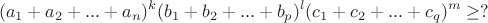 $$(a_1+a_2+...+a_n)^k(b_1+b_2+...+b_p)^l(c_1+c_2+...+c_q)^m\ge ?$$