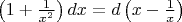 $\left(1+{1\over x^2}\right)dx=d\left(x-{1\over x}\right)$