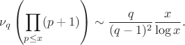 $$\nu_q\left(\prod_{p \le x}(p+1)\right) \sim \frac{q}{(q-1)^2} \frac x{\log x}.
$$