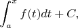 $$\int_a^x f(t)dt+C,$$