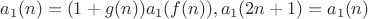 $$a_1(n)=(1+g(n))a_1(f(n)), a_1(2n+1)=a_1(n)$$
