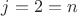 $j=2=n$
