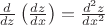 $
\frac{d}{dz} \left( \frac{dz}{dx} \right) = \frac{d^2z}{dx^2}
$