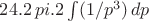 $24  .2 \, pi . 2  \int(1/p^3) \, dp$