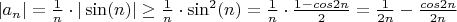 $|a_{n}| = \frac{1}{n}\cdot|\sin(n)| \geq \frac{1}{n}\cdot\sin^{2}(n) = \frac{1}{n}\cdot\frac{1 - cos2n}{2} = \frac{1}{2n} - \frac{cos2n}{2n}$