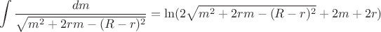 $$\int\limits_{}^{}\frac{dm}{\sqrt{m^2+2rm-(R-r)^2}}=\ln(2\sqrt{m^2+2rm-(R-r)^2}+2m+2r)$$