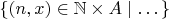$\{(n,x)\in\mathbb{N}\times A\mid\dots\}$
