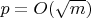 $p=O(\sqrt{m})$