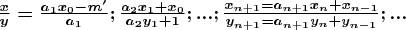 $\boldsymbol{ \frac{x}{y}=\frac{a_1x_0-m'}{a_1};\frac{a_2x_1+x_0}{a_2y_1+1};...;\frac{x_{n+1}=a_{n+1}x_n+x_{n-1}}{y_{n+1}=a_{n+1}y_n+y_{n-1}};...}$
