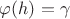 $\varphi(h) = \gamma$