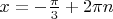 $x=-\frac{\pi}{3} + 2\pi n$