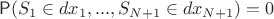 $\mathsf{P}(S_1\in dx_1,...,S_{N+1}\in dx_{N+1}) = 0$