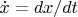 $\dot{x} = dx/dt$