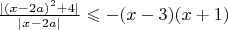 $\frac{|(x-2a)^2+4|}{|x-2a|} \leqslant -(x-3)(x+1)$