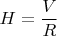 $H=\dfrac VR$