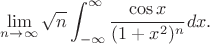 $$ \lim_{n\to \infty }\sqrt n \int_{-\infty }^{\infty } \frac{\cos x}{(1+x^2)^n}dx .$$