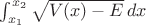 $\int_{x_1}^{x_2} \sqrt{V(x)-E}\,dx$