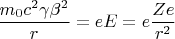 $$ \frac{m_0c^2\gamma \beta^2}{r}=eE=e\frac{Ze}{r^2}$$