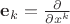 $\mathbf e_k=\frac{\partial}{\partial x^k}$ $\mathbf e_k=\frac{\partial}{\partial x^k}$