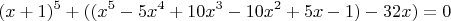 $$
(x+1)^{5}+((x^5-5x^4+10x^3-10x^2+5x-1)-32x)=0
$$