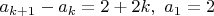 $a_{k+1} - a_{k} = 2 + 2k, \ a_1 = 2$