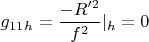 $$g_{11}_h=\frac {-R'^2}{f^2}|_h=0$$