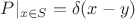 $P|_{x\in S} =\delta(x-y)$