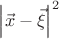 $\[{\left| {\vec x - \vec \xi } \right|^2}\]$