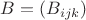 $B = (B_{ijk})$