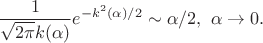 $$\frac{1}{\sqrt{2\pi}k(\alpha)}e^{-k^2(\alpha)/2} \sim \alpha/2, \ \alpha \to 0.$$