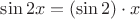 $\sin 2x=(\sin 2)\cdot x$
