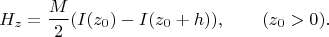 $$H_z =\frac{M}{2}(I(z_0) - I(z_0+h)), \qquad (z_0 >0).$$