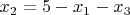 $ x_2 = 5 - x_1 - x_3 $