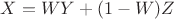 $X = WY + (1-W)Z$