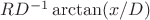 $RD^{-1}\arctan (x/D)$