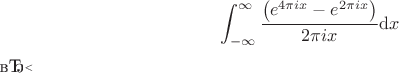 $$\int_{-\infty }^{\infty }\frac{\left(e^{4\pi ix}-e^{2\pi ix} \right)}{ 2\pi ix}\mathrm{d} x$$​
