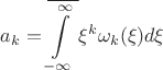 \[{a_k} = \overline {\int\limits_{ - \infty }^\infty  {} } {\xi ^k}{\omega _k}(\xi )d\xi \]