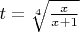 $t=\sqrt[4]{\frac{x}{x+1}}$