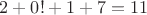 $2+0!+1+7 = 11$