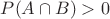 $P(A\cap B)>0$