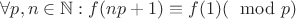 $\forall p, n \in \mathbb{N}: f(np+1)\equiv f(1) (\mod p)$