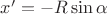$x' = -R \sin{\alpha}$