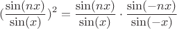 $$({\dfrac{\sin(nx)}{\sin(x)}})^2 = {\dfrac{\sin(nx)}{\sin(x)}}\cdot{\dfrac{\sin(-nx)}{\sin(-x)}}$$