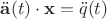 $\ddot{\mathbf a}(t)\cdot\mathbf x=\ddot q(t)$