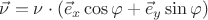 $\[\vec \nu  = \nu  \cdot ({{\vec e}_x}\cos \varphi  + {{\vec e}_y}\sin \varphi )\]$