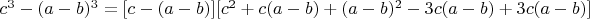 $c^3-(a-b)^3=[c-(a-b)][c^2+c(a-b)+(a-b)^2-3c(a-b)+3c(a-b)]$
